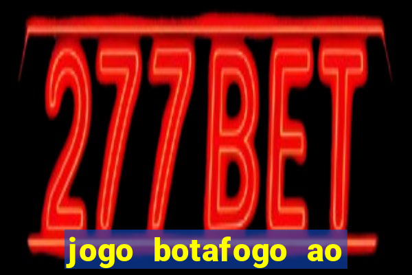 jogo botafogo ao vivo hd